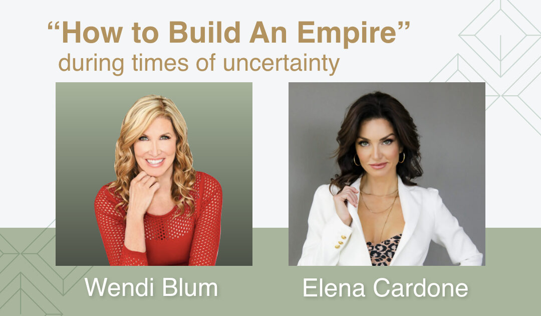 How to Build An Empire During Times of Uncertainty – Elena Cardone